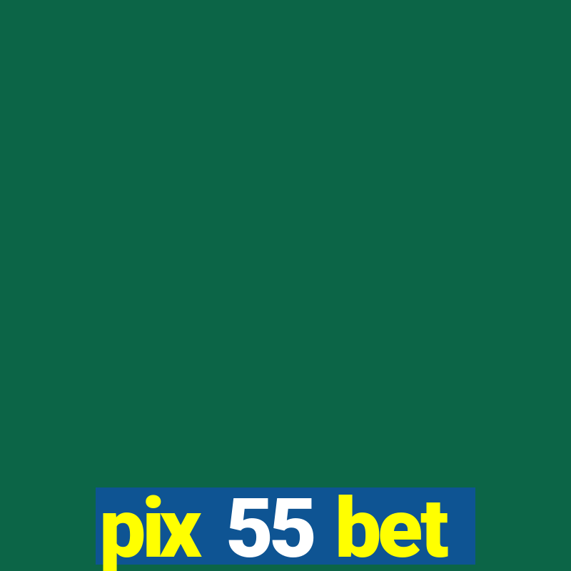 pix 55 bet